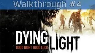 Dying Light - Walkthrough Part #4 [HD 1080P]
