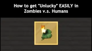 How to get 'Unlucky' EASILY in Zombies v.s. Human