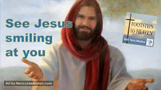 See Jesus Smiling at You (Footsteps to Heaven podcast)