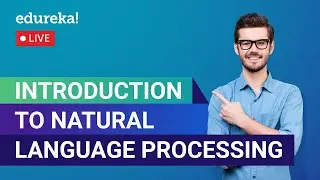 Introduction to Natural Language Processing | NLP Tutorial | Edureka | ML/DS Live - 1