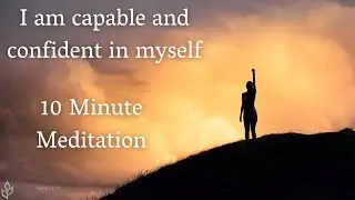 I am capable and confident in myself - Daily Meditation to soothe the soul