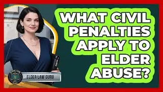 What Civil Penalties Apply To Elder Abuse?