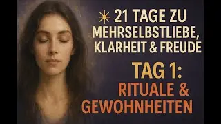 Tag 1 – Rituale, die dich zurück zu dir bringen - 21 Tage für mehr Selbstliebe,  Klarheit und Freude