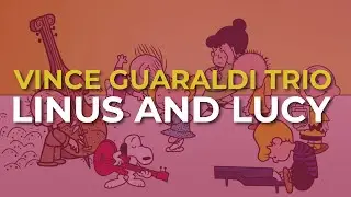 Vince Guaraldi Trio - Linus And Lucy (Official Audio) - from 
