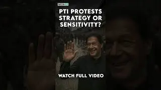 PTI Protests Strategy Or Sensitivity?