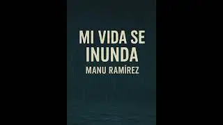 06 Mi Vida Se Inunda - Manu Ramírez (Single Version)