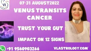 Venus Transits Cancer 07-31 August'22-Trust Your Intuition / 12 Signs Analysis / By VL