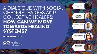 A Dialogue with Social Change Leaders & Collective Healers: How can we move towards Healing Systems?