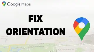 How To Fix And Solve Google Maps Orientation | Final Solution