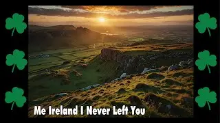 Beautiful Irish Music - Celtic Song  -Me Ireland I Never Left You