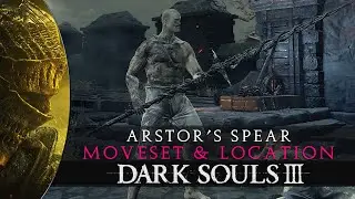 Dark Souls 3 - Arstor's Spear Moveset - Location Guide