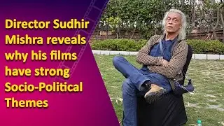 IANS Exclusive Interview with Film Director and Screenwriter Sudhir Mishra