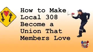 Making Local 308 an Organization That Members Will Love