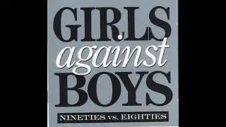 Girls Against Boys - Nineties vs. Eighties [1990]