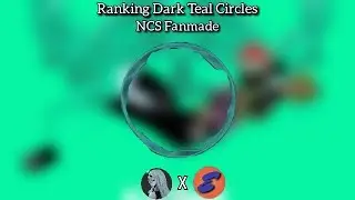 Ranking Dark Teal Circles NCS Fanmade From Eessa