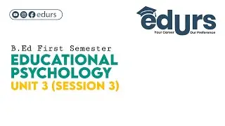 Educational Psychology: Unit 3 (Session 3)