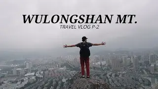Travel Vlog - Wulongshan Mt. P-2