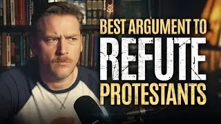 Best Argument To Refute Protestants