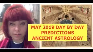 MAY 2019 PREDICTIONS DAY BY DAY. ANCIENT ASTROLOGY