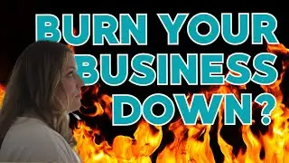 Burn Down Your Business Tips: Transform & Pivot for a Better Business Model