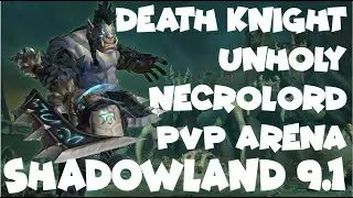 Unholy Death Knight Necrolord PVP Arena Road to 1600 Shadowland Blizzard - Shadowland 9.1