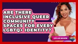 Are There Inclusive Queer Community Spaces For Every LGBTQ+ Identity? - LGBTQ Love and Dating