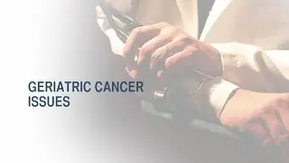 Geriatric Cancer Issues