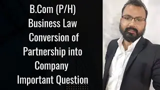 Conversion of Partnerships in LLP I Important Ques in Business Law for B.Com I Q.13 of 10 Year