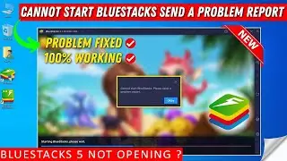 cannot start bluestacks please send problem report bluestacks 5 not opening Problem Fixed!