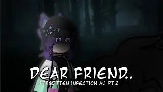 Dear friend || Forgotten Infection AU || Part 2 || 