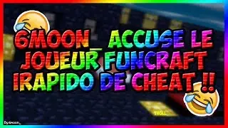 6moon_ ACCUSE LE JOUEUR FUNCRAFT IRAPIDO DE CHEAT