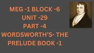 MEG 7 BLOCK -6 UNIT -29 PART -4 WORDSWORTH'S THE PRELUDE BOOK -1