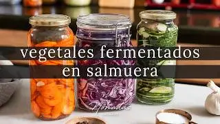 C&oacute;mo Fermentar Verduras en Casa | Receta F&aacute;cil con Salmuera | Cocina Natural