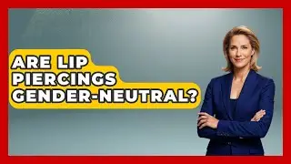 Are Lip Piercings Gender-neutral? - Trend Unwrapper