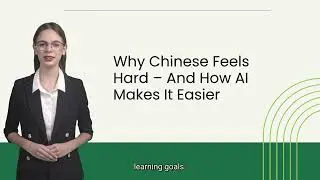 Why Chinese Feels Hard &ndash; And How AI Makes It Easier
