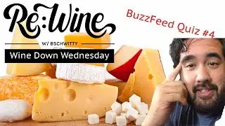 BuzzFeed Wine & Cheese Quiz | Re:Wine w/bschwitty | Wine Down Wednesday