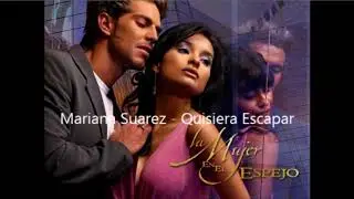 Mariana Suarez - Quisiera Escapar (Canción Completa) [La Mujer en el Espejo]