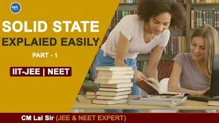 Solid State Easily Explained (Part-1) | Class 12, IIT JEE | CM Lal Sir | Smart Achievers