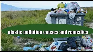 Plastic pollution causes and remedies.।। plastic pollution.