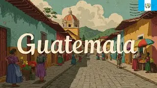 Guatemala Explained in 16 Minutes | History, Geography, Culture