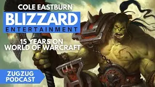 15 Years at Blizzard Entertainment - Cole Eastburn at ZugZug Podcast