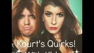 Kourt's Quirks!  With Khloe