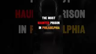 The Most Haunted Prison in Philadelphia