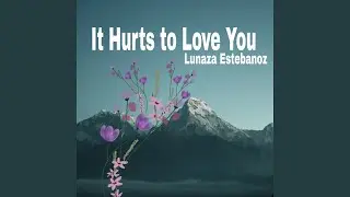 It Hurts to Love You