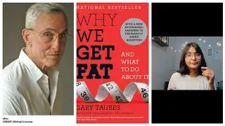 Why We Get Fat (It&rsquo;s Not Calories or Willpower) &mdash; Gary Taubes Explains Obesity