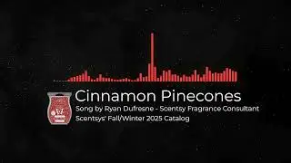 Cinnamon Pinecones &ndash; Original Scent Song | Scentsy Fragrance