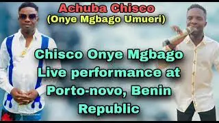 Achuba Chisco - Stage performance in Porto-novo, Benin Republic For Ndi Igbo na Porto-novo