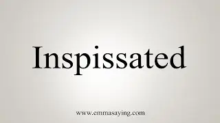 How To Say Inspissated