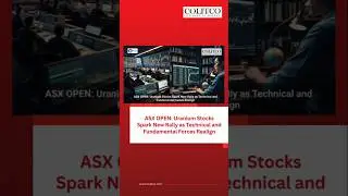 🟢 ASX OPEN: Uranium Stocks Spark New Rally as Technical and Fundamental Forces Realign