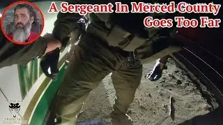 A Sergeant In Merced County Goes Too Far